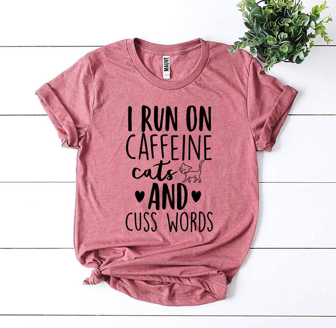 I Run On Caffeine Cats And Cuss Words T-Shirt - Tampa Home & Garden Store