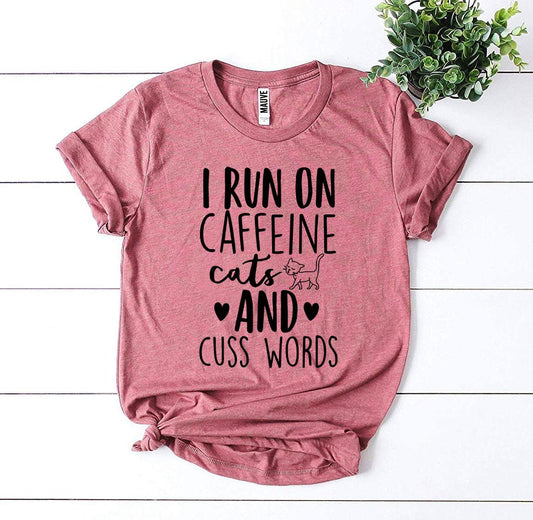 I Run On Caffeine Cats And Cuss Words T-Shirt - Tampa Home & Garden Store