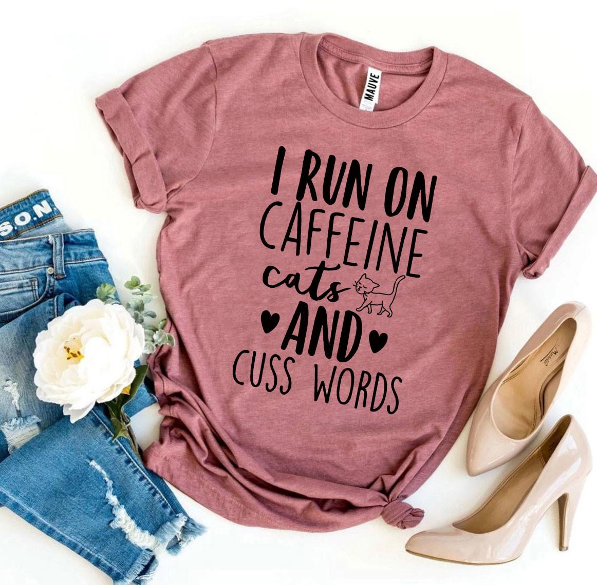 I Run On Caffeine Cats And Cuss Words T-Shirt - Tampa Home & Garden Store