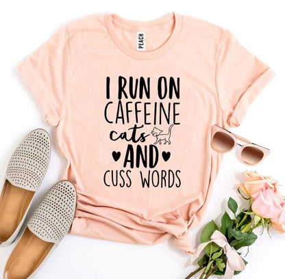 I Run On Caffeine Cats And Cuss Words T-Shirt - Tampa Home & Garden Store