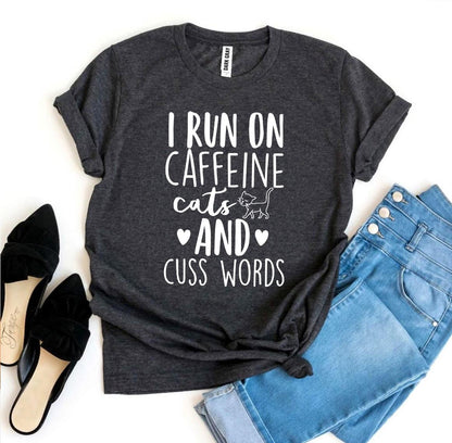 I Run On Caffeine Cats And Cuss Words T-Shirt - Tampa Home & Garden Store