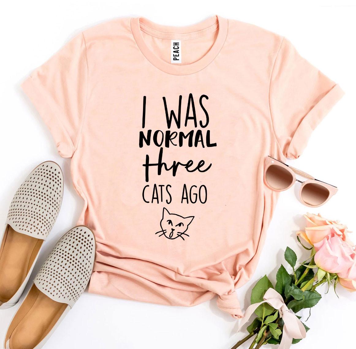 I Was Normal Three Cats Ago T-Shirt - Tampa Home & Garden Store