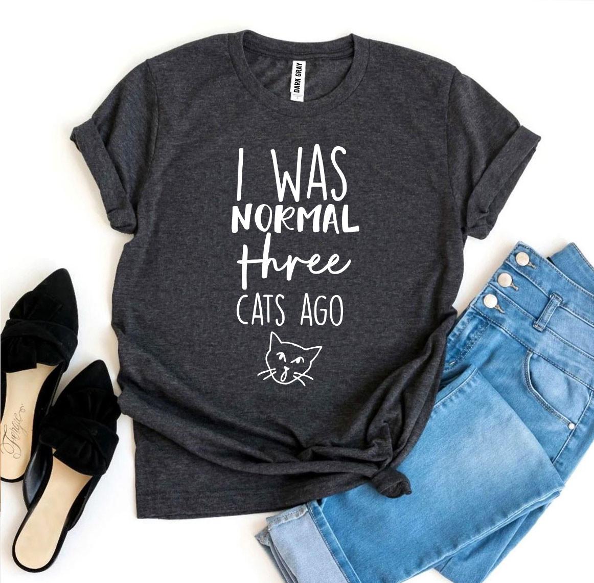 I Was Normal Three Cats Ago T-Shirt - Tampa Home & Garden Store