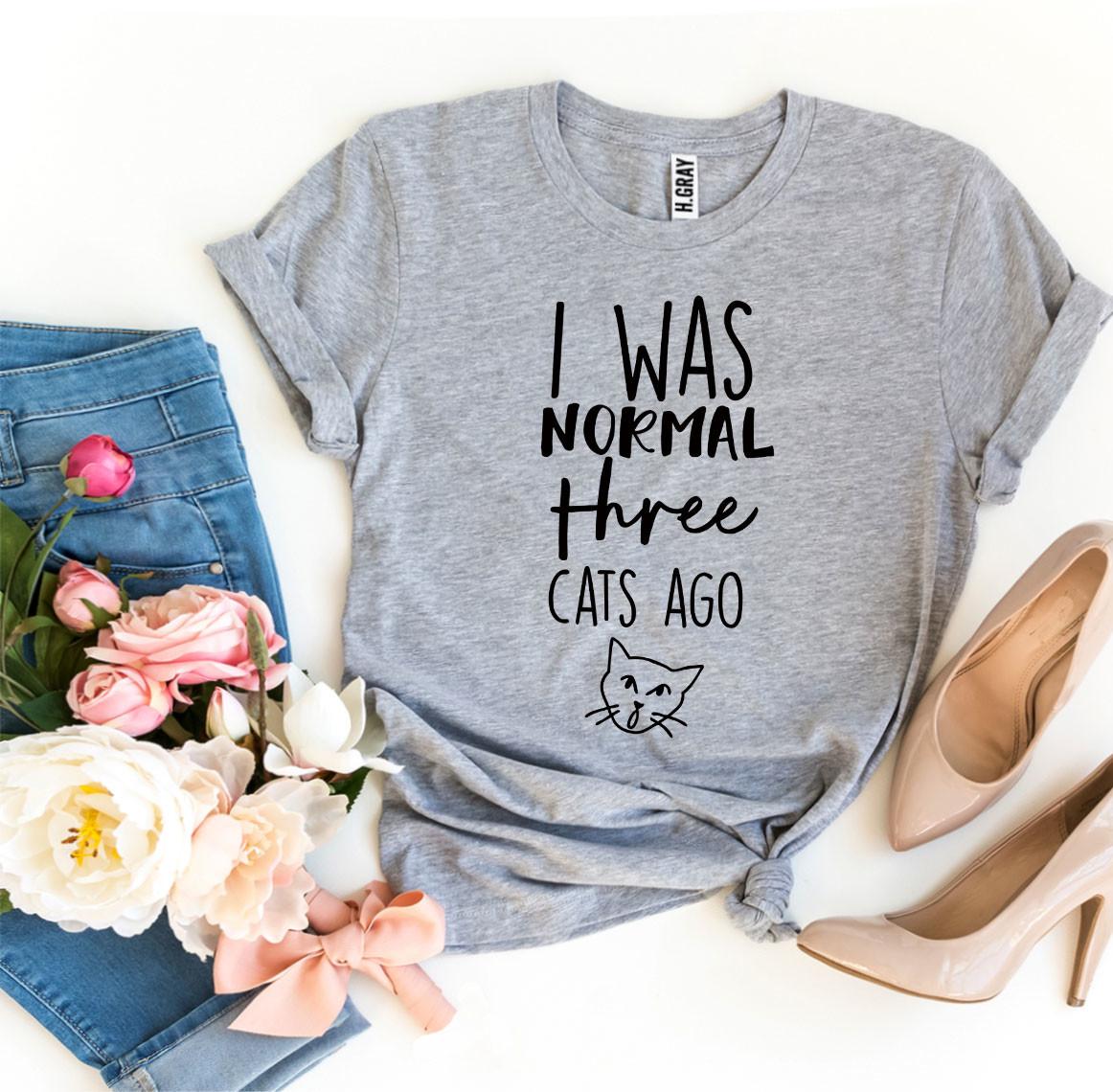 I Was Normal Three Cats Ago T-Shirt - Tampa Home & Garden Store