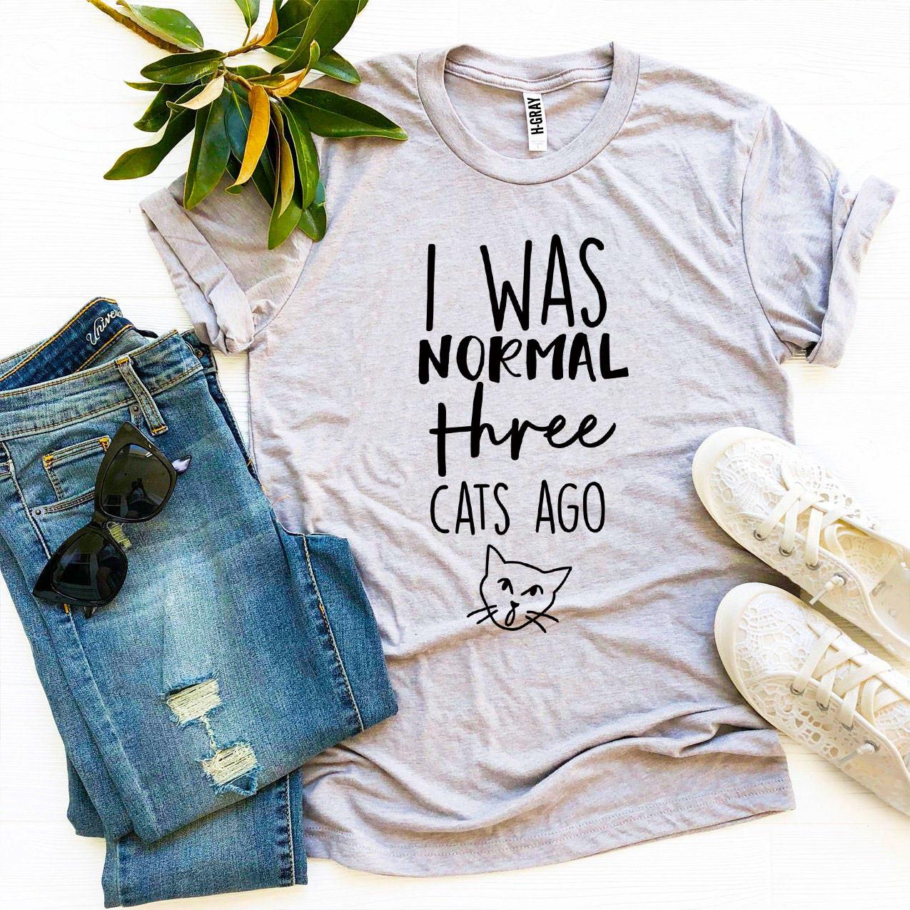 I Was Normal Three Cats Ago T-Shirt - Tampa Home & Garden Store