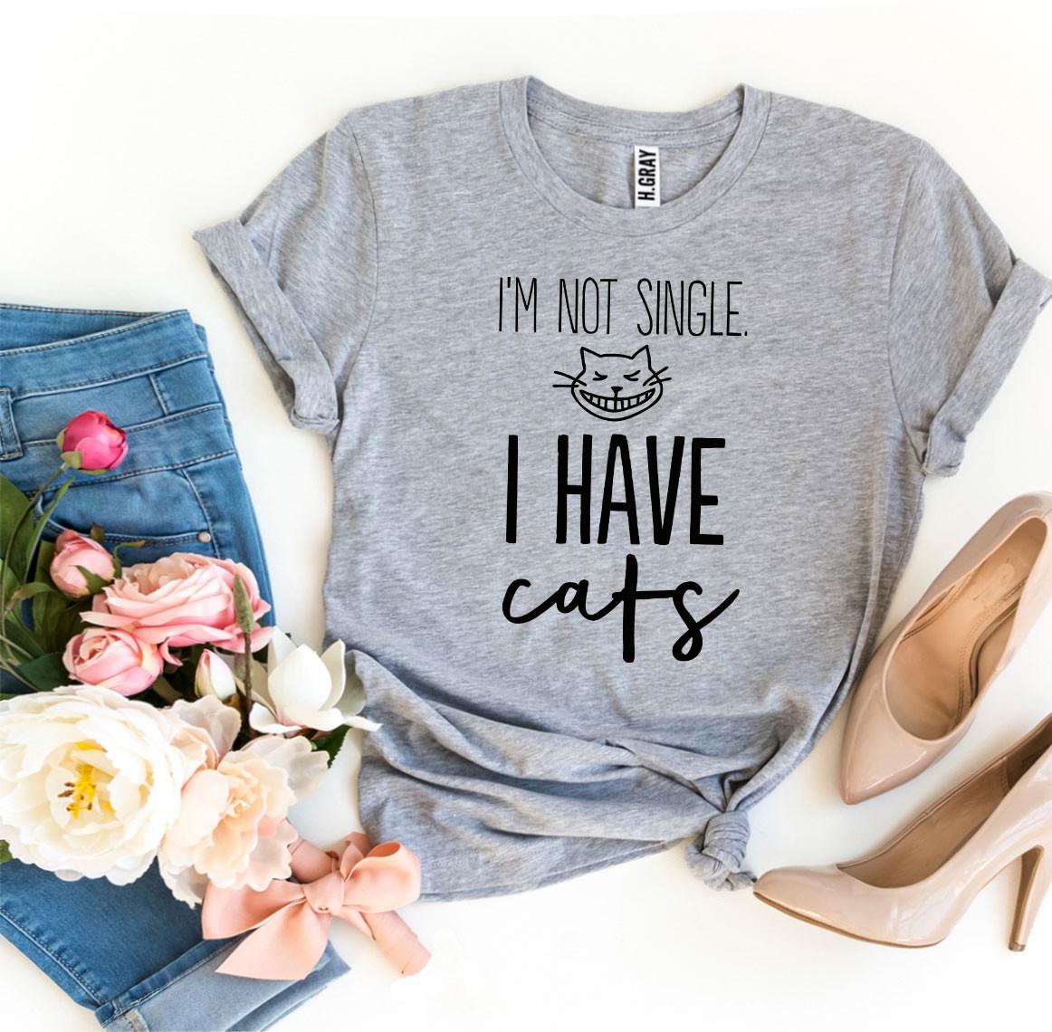 I'm Not Single I Have Cats T-Shirt - Tampa Home & Garden Store