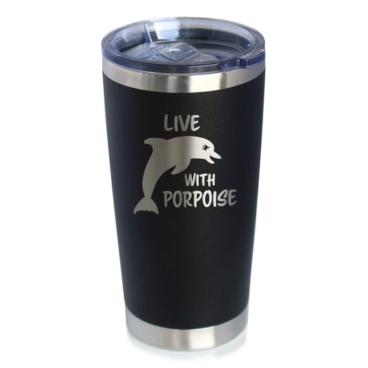 Live With Porpoise - 20 oz Coffee Tumbler