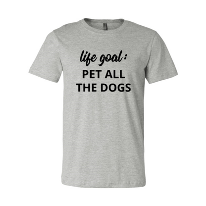 Life Goal To Pet All Dogs T-Shirt - Tampa Home & Garden Store