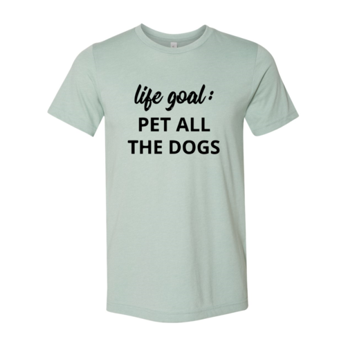 Life Goal To Pet All Dogs T-Shirt - Tampa Home & Garden Store