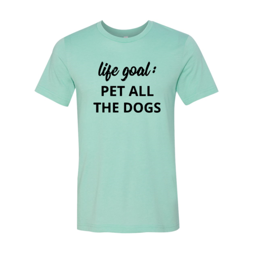 Life Goal To Pet All Dogs T-Shirt - Tampa Home & Garden Store