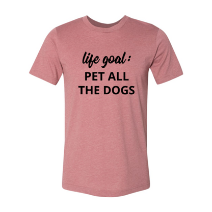 Life Goal To Pet All Dogs T-Shirt - Tampa Home & Garden Store