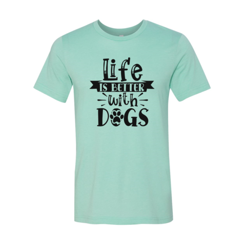 Life Is Better With Dogs T-Shirt - Tampa Home & Garden Store