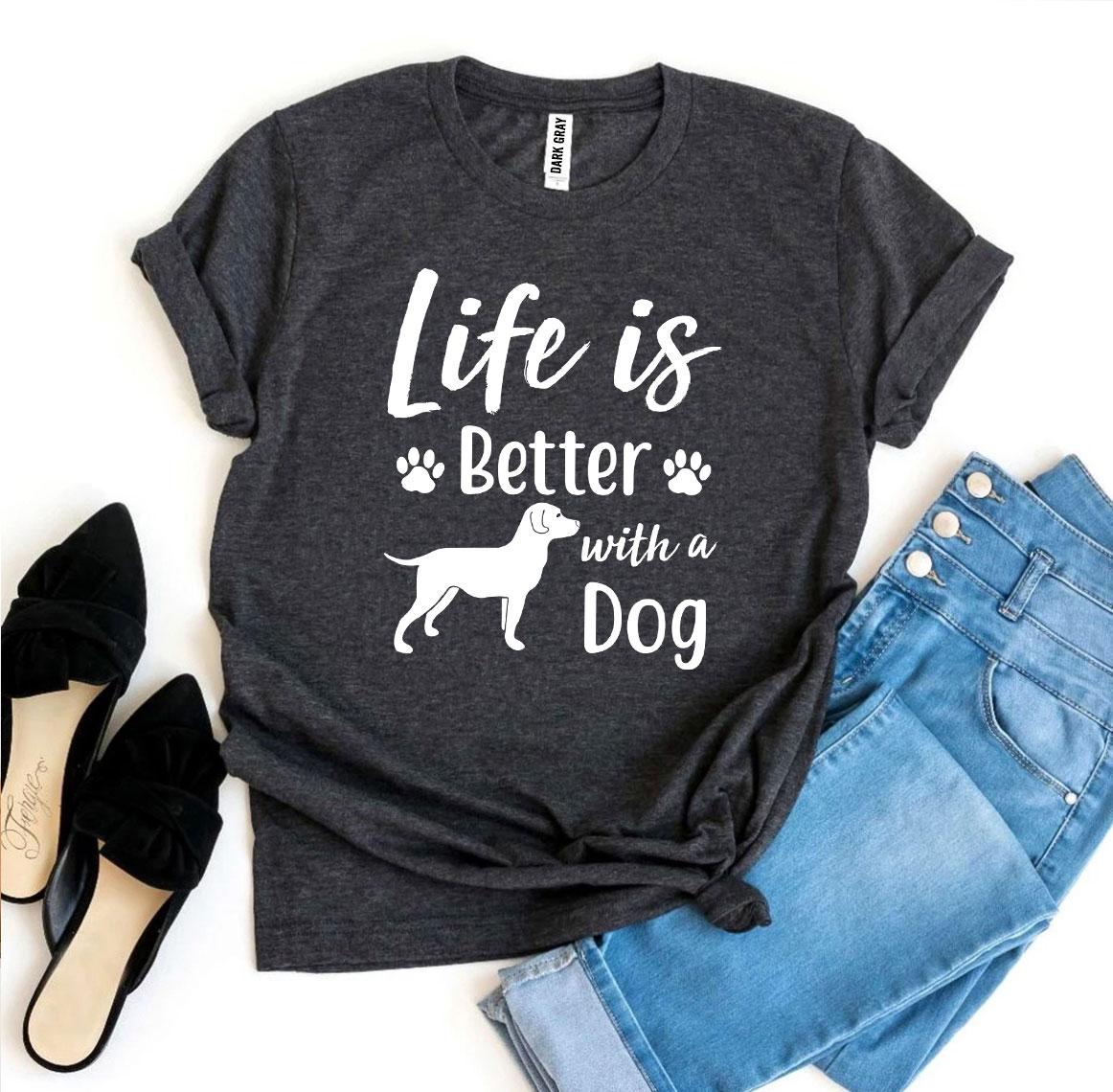 Life Is Better With a Dog T-Shirt - Tampa Home & Garden Store