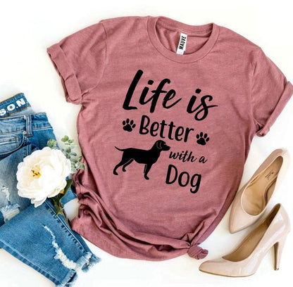 Life Is Better With a Dog T-Shirt - Tampa Home & Garden Store