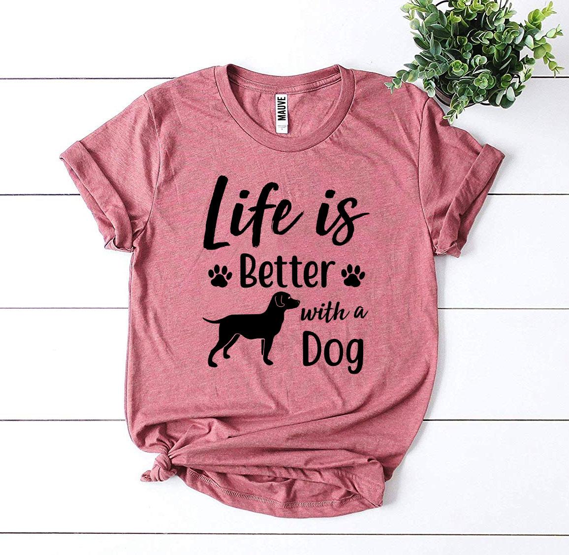 Life Is Better With a Dog T-Shirt - Tampa Home & Garden Store