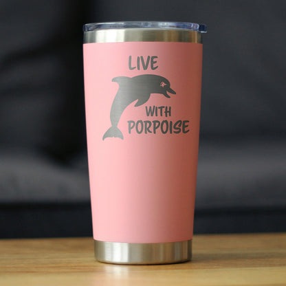 Live With Porpoise - 20 oz Coffee Tumbler - Tampa Home & Garden Store