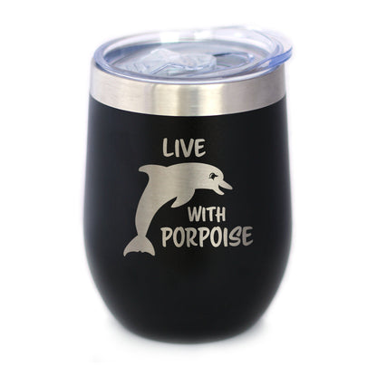 Live With Porpoise - Wine Tumbler - Tampa Home & Garden Store