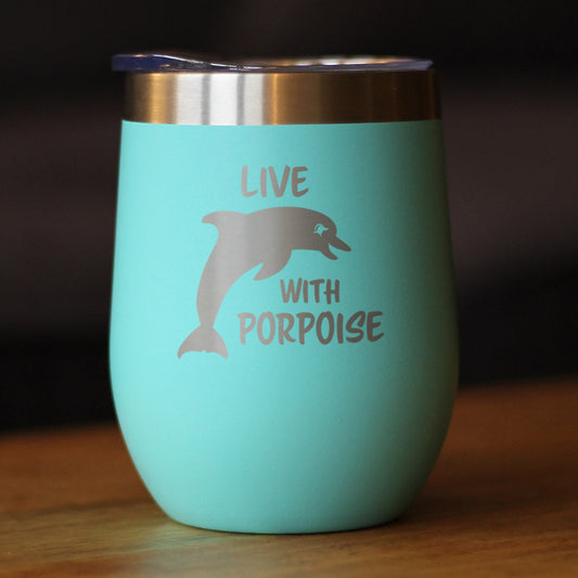 Live With Porpoise - Wine Tumbler - Tampa Home & Garden Store