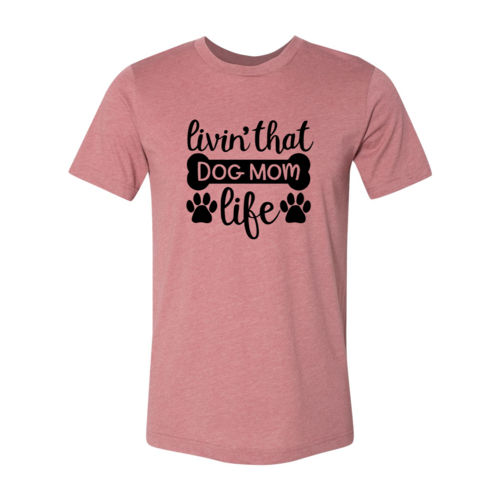 Livin That Dog Mom Life T-Shirt - Tampa Home & Garden Store