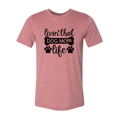 Livin That Dog Mom Life T-Shirt - Tampa Home & Garden Store