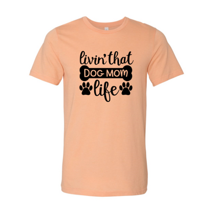 Livin That Dog Mom Life T-Shirt - Tampa Home & Garden Store