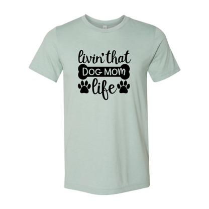Livin That Dog Mom Life T-Shirt - Tampa Home & Garden Store