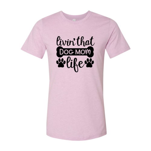 Livin That Dog Mom Life T-Shirt - Tampa Home & Garden Store