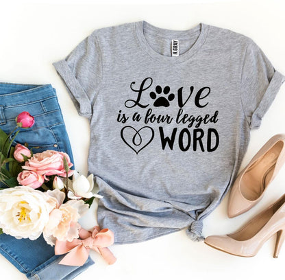 Love Is a Four Legged Word T-Shirt - Tampa Home & Garden Store