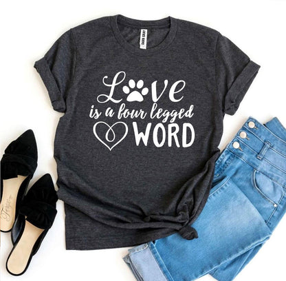 Love Is a Four Legged Word T-Shirt - Tampa Home & Garden Store