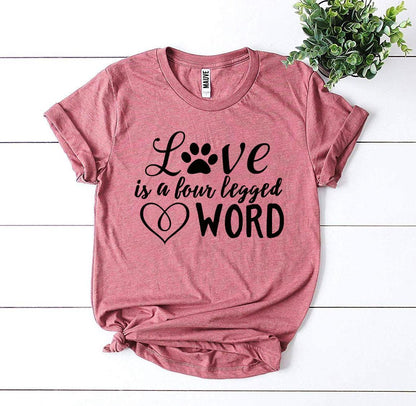 Love Is a Four Legged Word T-Shirt - Tampa Home & Garden Store