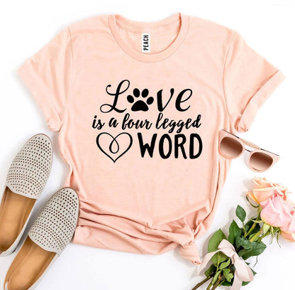 Love Is a Four Legged Word T-Shirt - Tampa Home & Garden Store