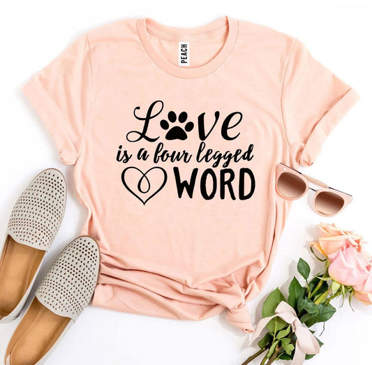 Love Is a Four Legged Word T-Shirt - Tampa Home & Garden Store