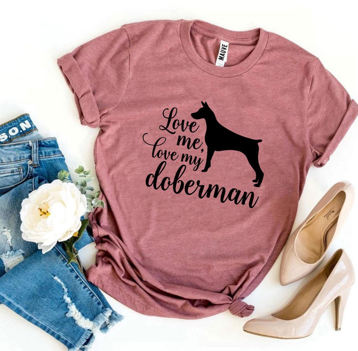 Love Me Love My Doberman T-Shirt - Tampa Home & Garden Store