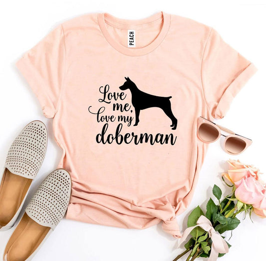 Love Me Love My Doberman T-Shirt - Tampa Home & Garden Store