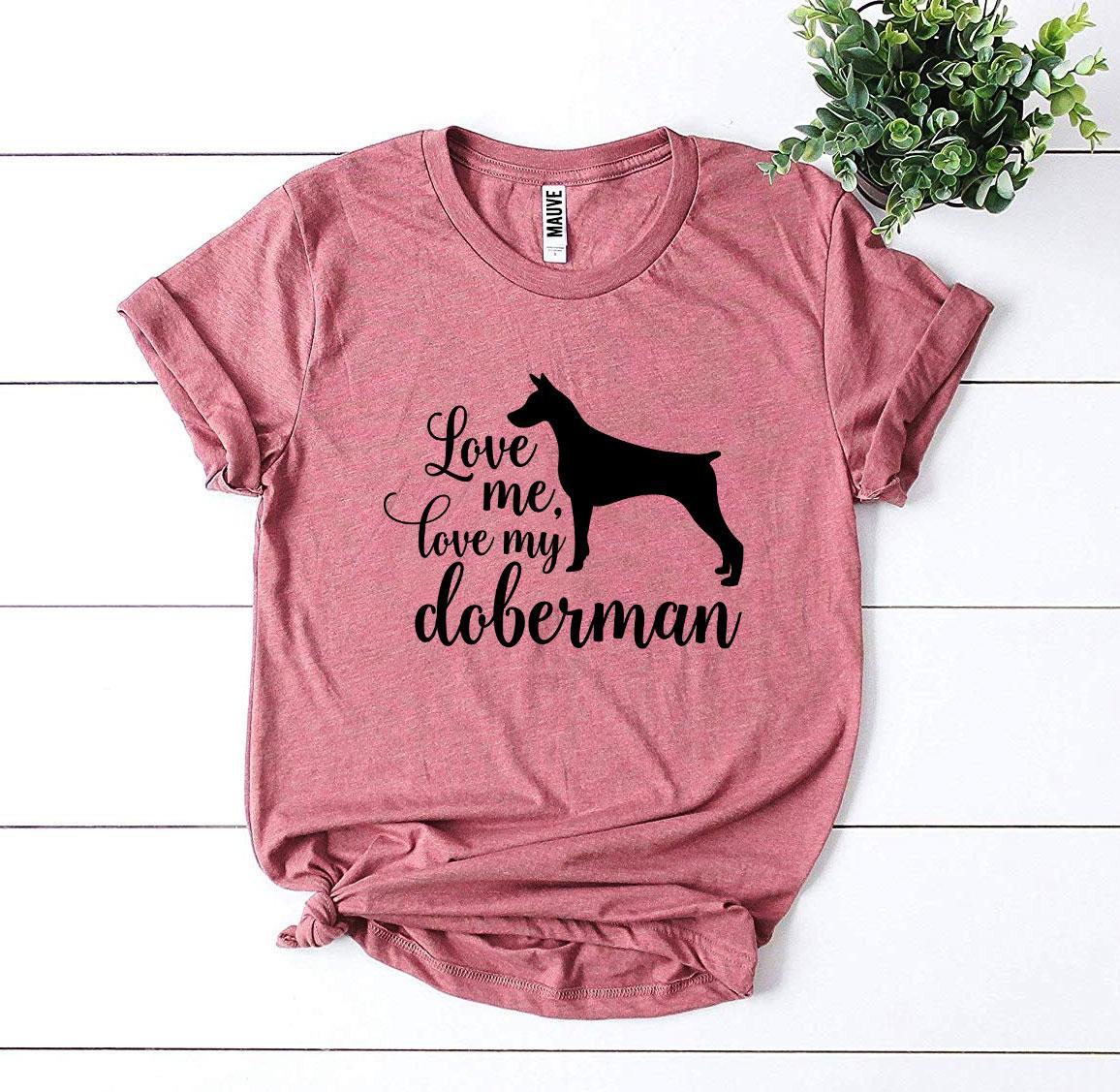 Love Me Love My Doberman T-Shirt - Tampa Home & Garden Store