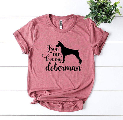 Love Me Love My Doberman T-Shirt - Tampa Home & Garden Store