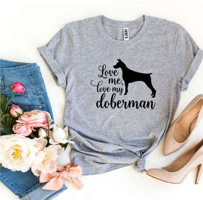 Love Me Love My Doberman T-Shirt - Tampa Home & Garden Store