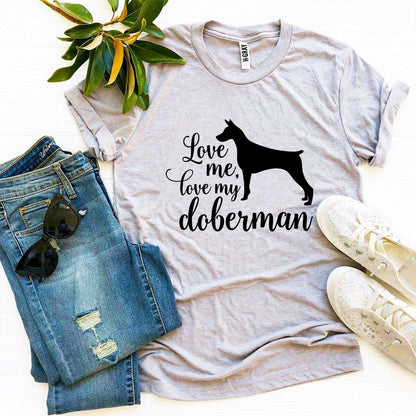 Love Me Love My Doberman T-Shirt - Tampa Home & Garden Store