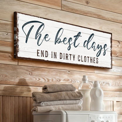 Canvas sign The Best Days End In Dirty Clothes by Tailored Canvases on distressed wood on Tampa Home & Garden Store