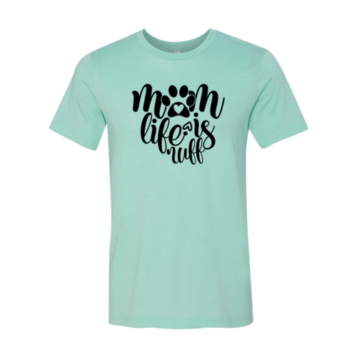 Mom Life Is Ruff T-Shirt - Tampa Home & Garden Store