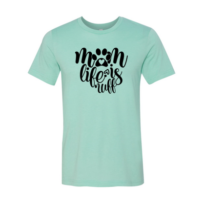 Mom Life Is Ruff T-Shirt - Tampa Home & Garden Store