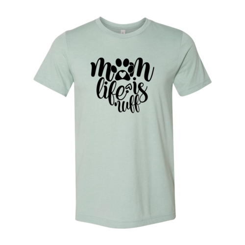 Mom Life Is Ruff T-Shirt - Tampa Home & Garden Store