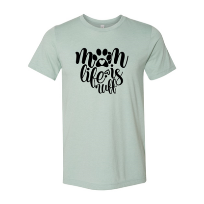 Mom Life Is Ruff T-Shirt - Tampa Home & Garden Store