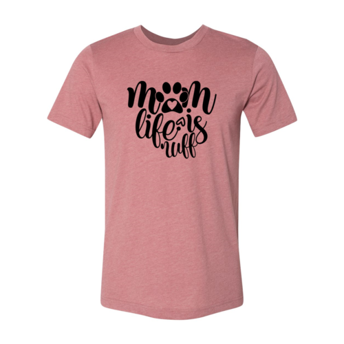 Mom Life Is Ruff T-Shirt - Tampa Home & Garden Store