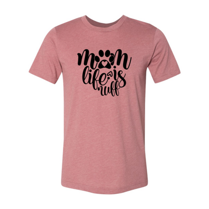 Mom Life Is Ruff T-Shirt - Tampa Home & Garden Store