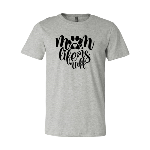 Mom Life Is Ruff T-Shirt - Tampa Home & Garden Store