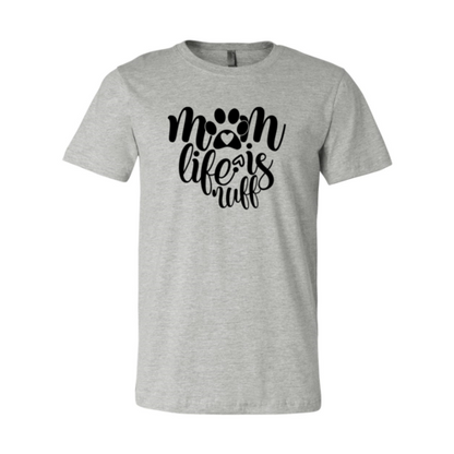 Mom Life Is Ruff T-Shirt - Tampa Home & Garden Store