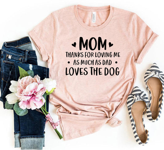 Mom Thanks For Loving Me As Much As Dad Loves the Dog T-Shirt - Tampa Home & Garden Store