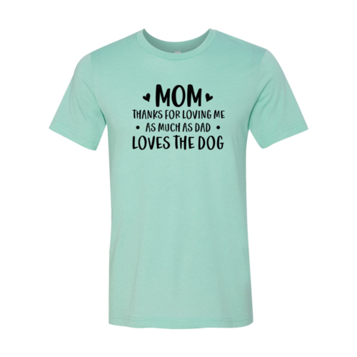 Mom Thanks For Loving Me As Much As Dad Loves the Dog T-Shirt - Tampa Home & Garden Store