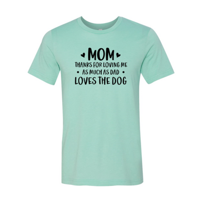 Mom Thanks For Loving Me As Much As Dad Loves the Dog T-Shirt - Tampa Home & Garden Store